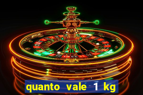 quanto vale 1 kg de lacre de latinha 2024